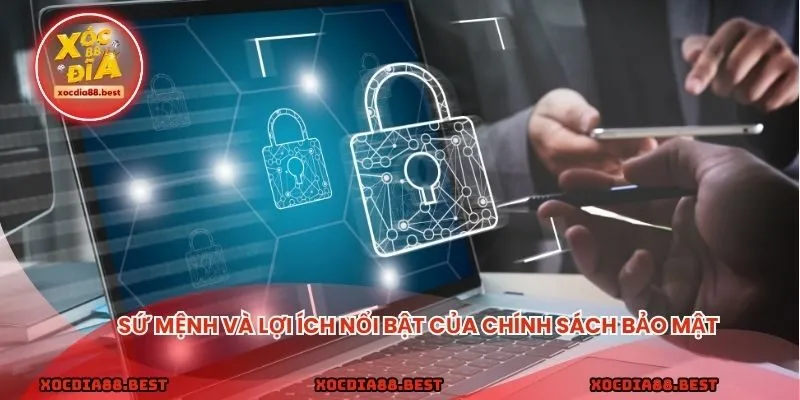Sứ mệnh và lợi ích nổi bật của chính sách bảo mật