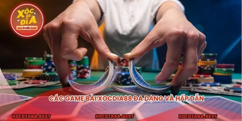 Các game bài xocdia88 đa dạng và hấp dẫn