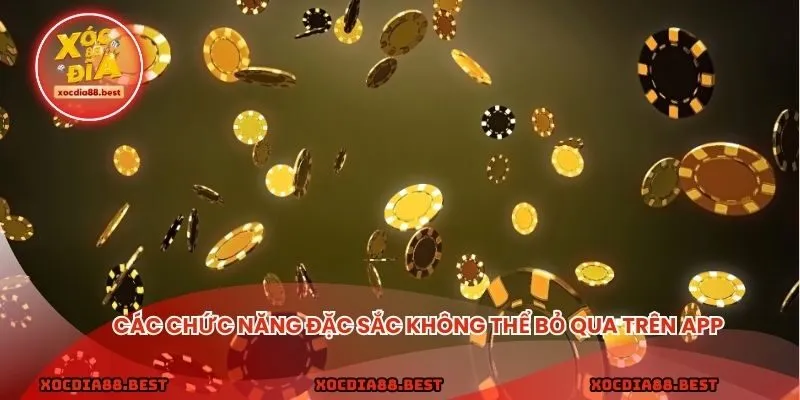 Các chức năng đặc sắc không thể bỏ qua trên app