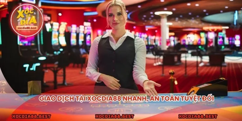 Giao dịch tại Xocdia88 nhanh, an toàn tuyệt đối